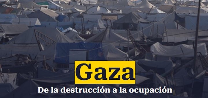 Gaza, de la destrucción a la ocupación